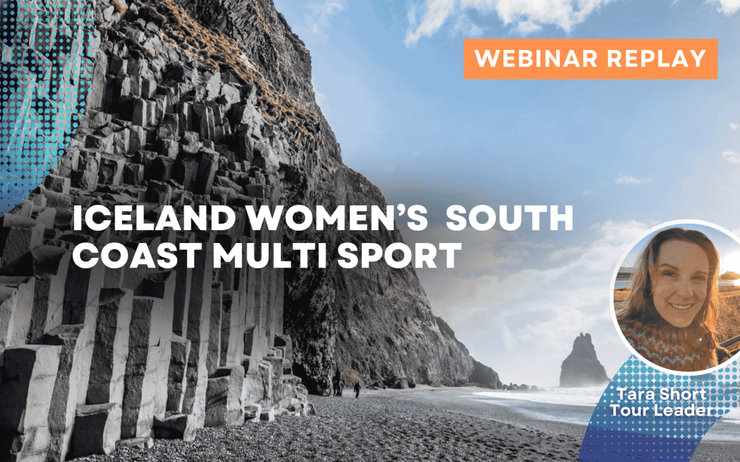 REPLAY: Webinar – Iceland Women’s South Coast Multi Sport Tours